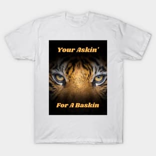 Your askin' for a Baskin T-Shirt